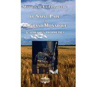 Le Saint Pape et Le Grand Monarque: d'après les prophéties
