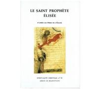 Le Saint Prophete Elisee - D'apres Les Peres De L'eglise