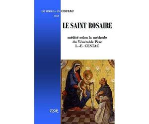Le Saint Rosaire: Médité selon la méthode du Vénérable Père Louis-Edouard Cestac