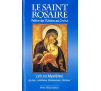 Le Saint Rosaire : Prière de l'union au Christ - Les vingt mystères