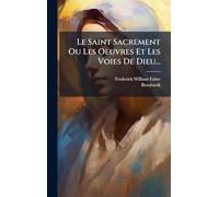 Le Saint Sacrement Ou Les Oeuvres Et Les Voies De Dieu...
