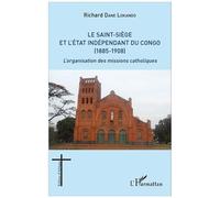 Le Saint-Siège Et L'état Indépendant Du Congo (1885-1908) - L'organisation Des Missions Catholiques