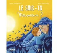 Le sais-tu maman ? - Mylen Vigneault - Alice Eds - cartonné - Album jeunesse