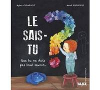 Le sais-tu ? Que tu ne dois pas tout savoir...