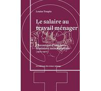 Le salaire au travail ménager: Chronique d'une lutte féministe internationale (1972-1977)