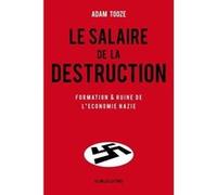 Le Salaire de la destruction J. Adam Tooze (Auteur), Pierre-Emmanuel Dauzat (Traduction)