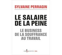 Le Salaire De La Peine - Le Business De La Souffrance Au Travail