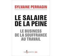 Le Salaire de la peine: Le business de la souffrance au travail