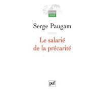 Le salarié de la précarité Les nouvelles formes de l'intégration professionnelle. Préface inédite de l'auteur - Serge Paugam - Puf - broché - Essai