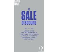 Le Sale Discours - ou géographie des déchets pour tenter de distinguer au mieux ce qui est propre de ce qui ne l'est pas