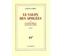 Jacques Almira – Le Salon des Apogées ou La vie du prince Eugène de Savoie – Broché – Gallimard