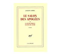 Le Salon des Apogées ou La vie du prince Eugène de Savoie Jacques Almira (Auteur)