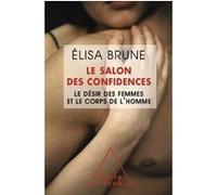 Elisa Brune – Le Salon des confidences – Le désir des femmes et le corps de l'homme – Broché