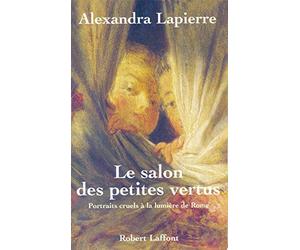 Le salon des petites vertus : Portraits cruel à la lumière de Rome