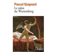 Pascal Quignard – Le Salon du Wurtemberg – Roman – Gallimard Poche