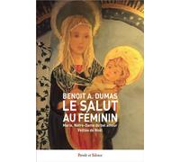 Le salut au féminin Marie, Notre-Dame du bel amour - Veillée de Noël - Benoît Antoine Dumas - Parole Et Silence Eds - broché - Essai