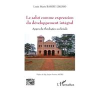 Le salut comme expression du développement intégral Approche théologico-ecclésiale - Likoso Louis Marie Bambu - L'harmattan - broché - Guide