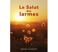 Le Salut des larmes - Amiral Plum'art - Librinova - broché - Poésie