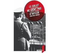 LE SALUT NE VIENT PAS D'HITLER (3e Ed.) Jean-Paul Kremer (Auteur), FREDERIC NEAU-DUFOUR (Préface), Stéphane Zehr (Notes)