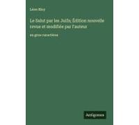 Le Salut Par Les Juifs; Édition Nouvelle Revue Et Modifiée Par L'auteur