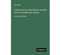 Le Salut par les Juifs; Édition nouvelle revue et modifiée par l'auteur: en gros caractères