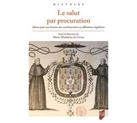 Le salut par procuration Jalons pour une histoire des confraternités ou affiliations régulières - Marie Madeleine de Cevins - Presses Universitaires Rennes - broché - Essai