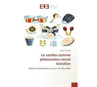 Le samba comme phénomène social brésilien Histoire et évolutions au cours du XXe siècle - Pauline Clauzel - Universitaires Europeennes - broché - Etude