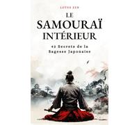 Le Samouraï Intérieur: 42 Secrets de la Sagesse Japonaise