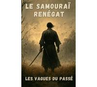Le samouraï renégat: Tome 1 - Les Vagues du passé