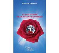 Le sanctuaire de la Rose et de l'Esprit Haysam Darwiche (Auteur)
