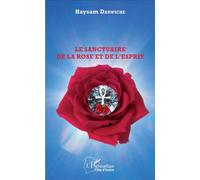 Le sanctuaire de la Rose et de l'Esprit - Haysam Darwiche - L'harmattan - broché - Essai