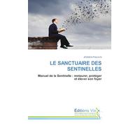 LE SANCTUAIRE DES SENTINELLES: Manuel de la Sentinelle : restaurer, protéger et élever son foyer