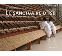 Le sanctuaire d'Ise: Récit de la 62e reconstruction
