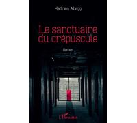 Le sanctuaire du crépuscule - Hadrien Abegg - L'harmattan - broché - Roman