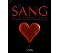 Le sang - arts, sciences, vie