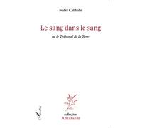 Le sang dans le sang Ou le Tribunal de la terre - Nabil Cabbabé - L'harmattan - broché - Livre