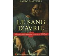 Le Sang d'Avril Florence et le complot contre les Médicis - Antoine Laurent - Albin Michel - broché - Essai