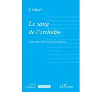 Le sang de l’orchidée: Chronique d’une fiction antillaise