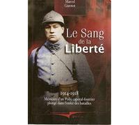 Le sang de la liberté, 1914-1918 : mémoire d'un poilu caporal-fourrier plongé dans l'enfer des batailles