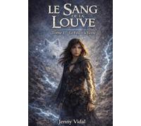 Le Sang De La Louve: Tome1- Le Feu et la Veine