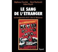 Le Sang de l'étranger: Les immigrés de la M.O.I. dans la Résistance