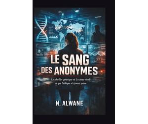 Le Sang des Anonymes: Un thriller génétique où la science révèle ce que l'éthique n'a jamais prévu
