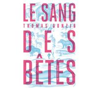 Le sang des bêtes - Thomas Gunzig - Au diable vauvert - broché - Roman