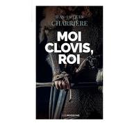 Le Sang Des Francs - L'épopée Mérovingienne - Tome 1 - Moi Clovis, Roi