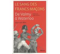 Le Sang Des Francs-Maçons - De Valmy À Waterloo