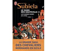 Le Sang des Hauteville La grande saga des chevaliers normands de Sicile-Les flammes noires de l'Etna (1166-1194) - Michel Subiela - J'ai Lu - Poche - Roman
