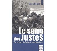 Le sang des justes Vie et mort de Rolland, chef camisard - Max Chaleil - De Paris Eds Max Chaleil - broché - Roman