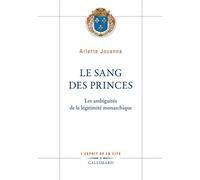 Le Sang Des Princes - Les Ambiguïtés De La Légitimité Monarchique