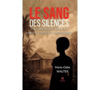 Le sang des silences Une mémoire debout, contre vents et mensonges - Marie-Odile Walter - Le Lys Bleu - broché - Témoignage