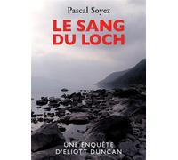Le Sang du loch Une enquête d'Eliott Duncan - Pascal Soyez - Librinova - broché - Roman